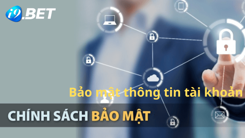 Bảo mật thông tin tài khoản và giao dịch của khách hàng tại i9bet