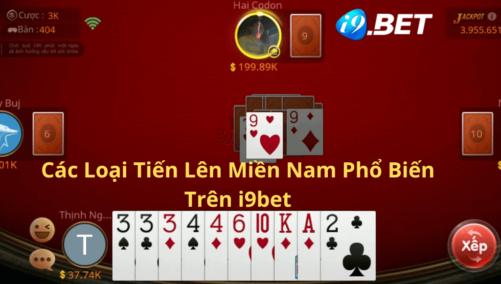 Các Loại Tiến Lên Miền Nam Phổ Biến Trên i9bet