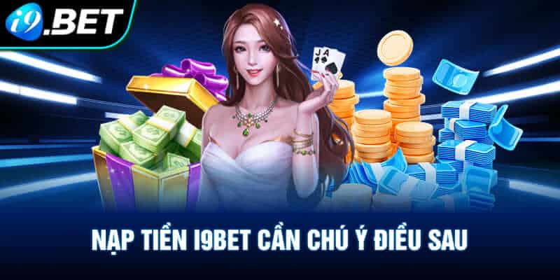 Chọn phương thức nạp tiền i9bet cần chú ý