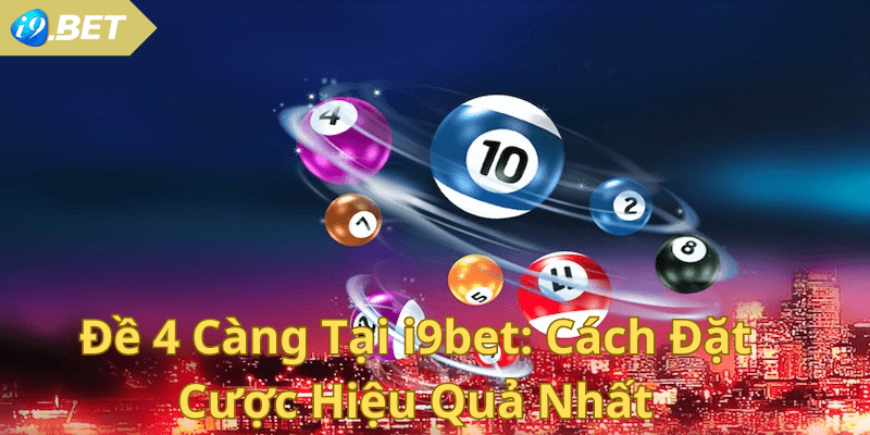 Đề 4 Càng Tại i9bet Cách Đặt Cược Hiệu Quả Nhất