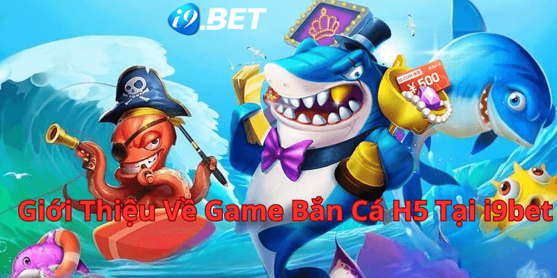 Giới Thiệu Cách Chơi game Bắn Cá H5