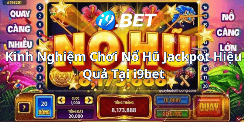 Kinh Nghiệm Chơi Nổ Hũ Jackpot Hiệu Quả Tại i9bet