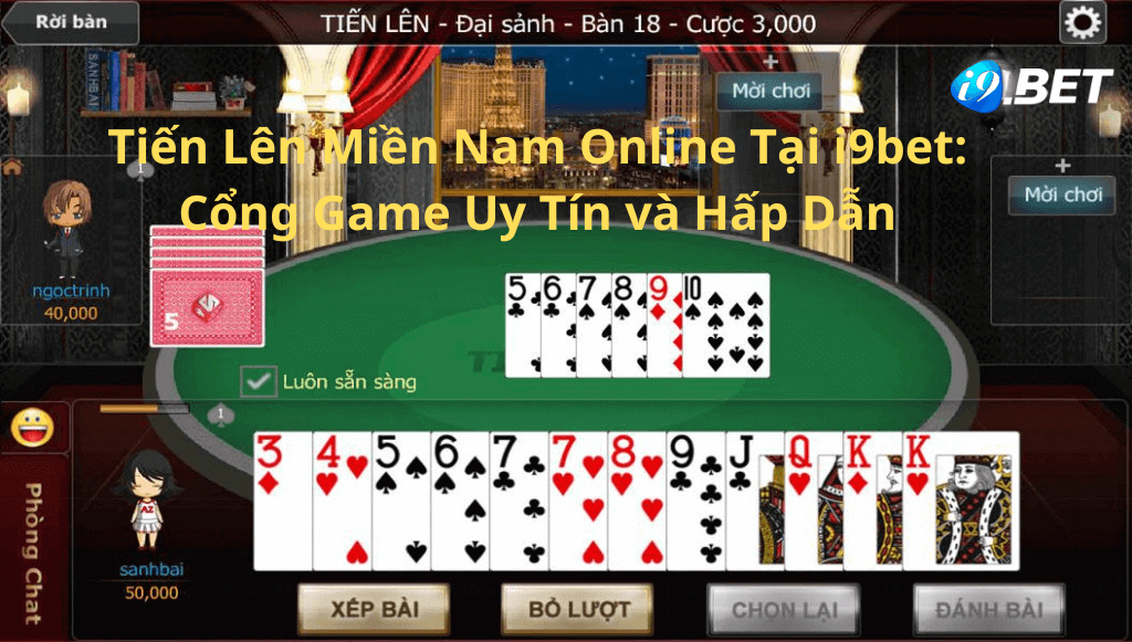 Tiến Lên Miền Nam Online Tại i9bet Cổng Game Uy Tín và Hấp Dẫn