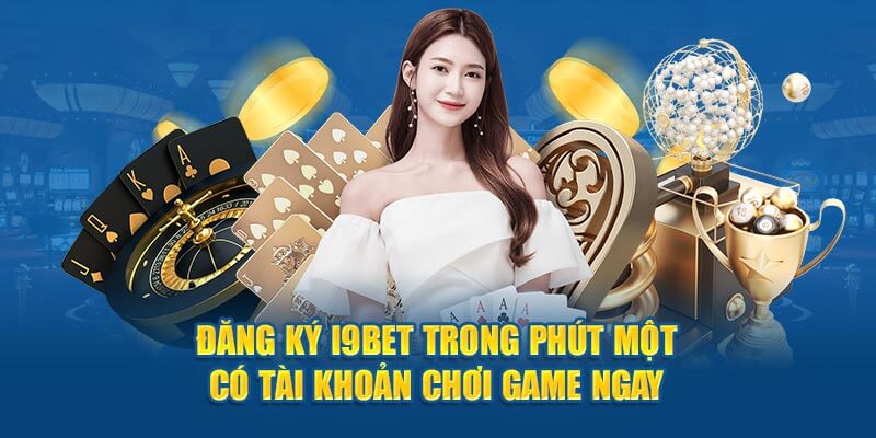 Điền đầy đủ thông tin đăng ký i9bet ngay để tham gia chơi game ngay