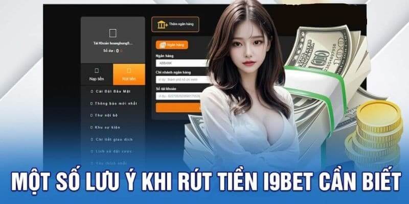 Một số Lưu ý cần biết khi rút tiền tại i9bet